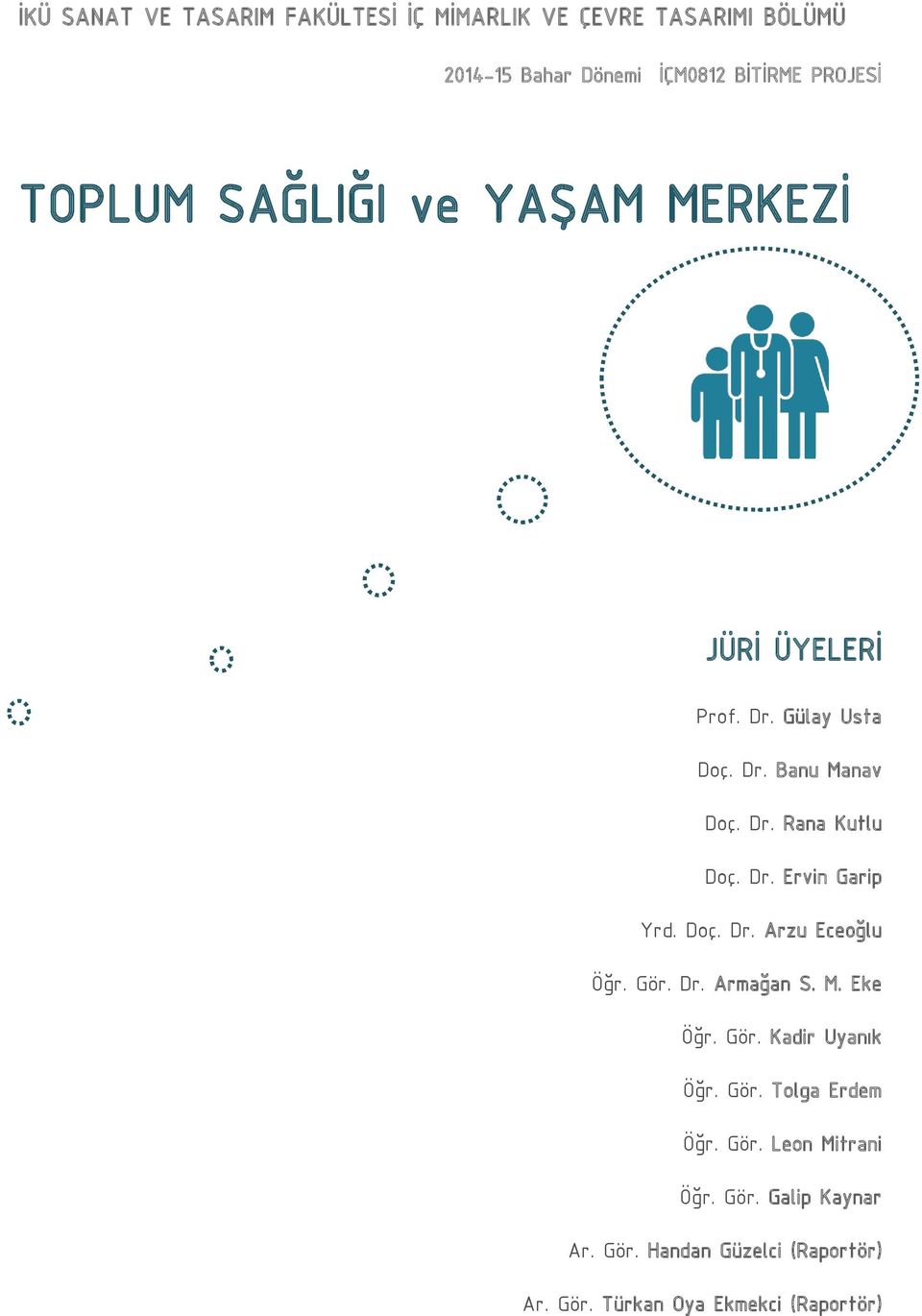 Doç. Dr. Arzu Eceoğlu Öğr. Gör. Dr. Armağan S. M. Eke Öğr. Gör. Kadir Uyanık Öğr. Gör. Tolga Erdem Öğr. Gör. Leon Mitrani Öğr.