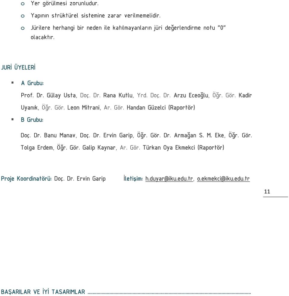 Doç. Dr. Arzu Eceoğlu, Öğr. Gör. Kadir Uyanık, Öğr. Gör. Leon Mitrani, Ar. Gör. Handan Güzelci (Raportör) B Grubu: Doç. Dr. Banu Manav, Doç. Dr. Ervin Garip, Öğr.