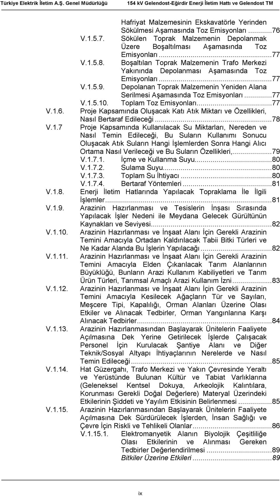 ..77 V.1.5.10. Toplam Toz Emisyonları...77 Proje Kapsamında Oluşacak Katı Atık Miktarı ve Özellikleri, Nasıl Bertaraf Edileceği.