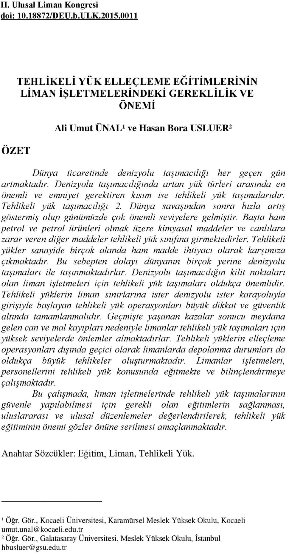 Denizyolu taşımacılığında artan yük türleri arasında en önemli ve emniyet gerektiren kısım ise tehlikeli yük taşımalarıdır. Tehlikeli yük taşımacılığı 2.