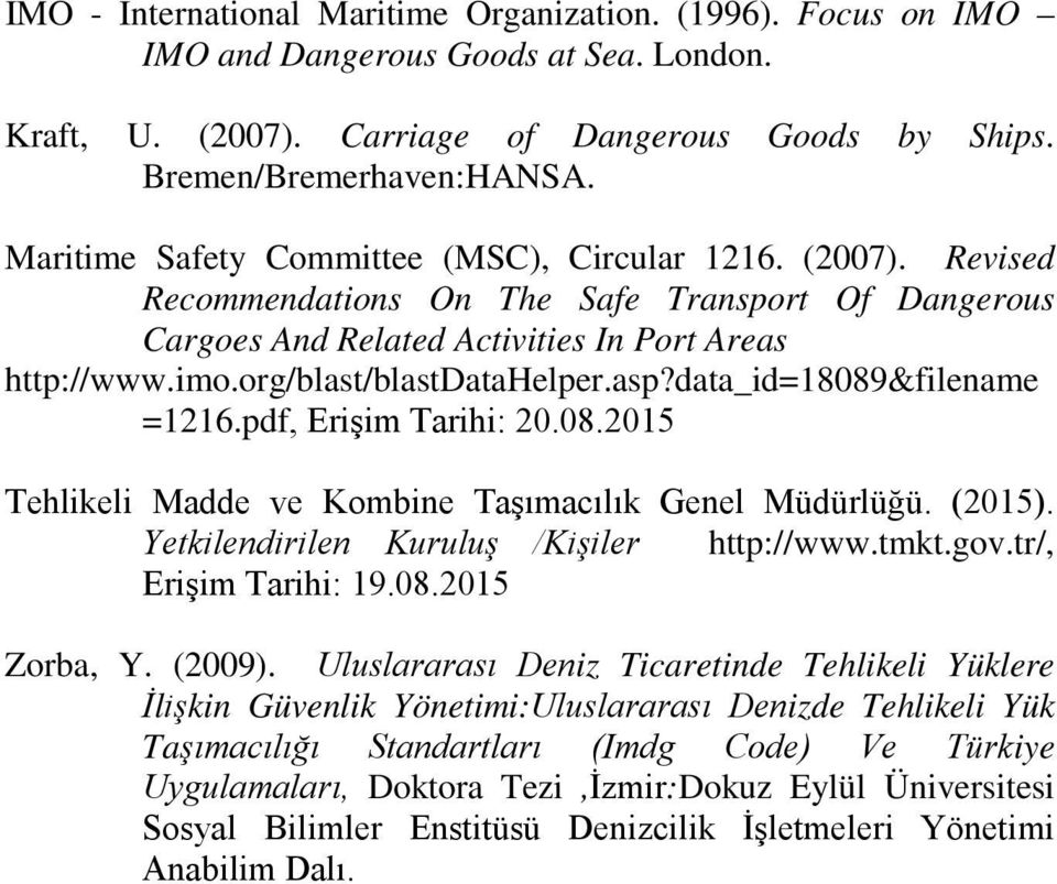 org/blast/blastdatahelper.asp?data_id=18089&filename =1216.pdf, Erişim Tarihi: 20.08.2015 Tehlikeli Madde ve Kombine Taşımacılık Genel Müdürlüğü. (2015). Yetkilendirilen Kuruluş /Kişiler http://www.