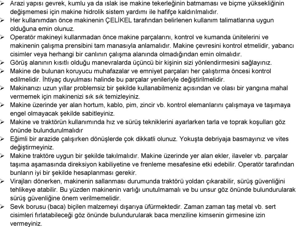 Operatör makineyi kullanmadan önce makine parçalarını, kontrol ve kumanda ünitelerini ve makinenin çalışma prensibini tam manasıyla anlamalıdır.