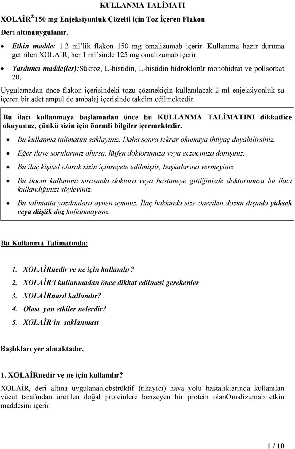 Uygulamadan önce flakon içerisindeki tozu çözmekiçin kullanılacak 2 ml enjeksiyonluk su içeren bir adet ampul de ambalaj içerisinde takdim edilmektedir.