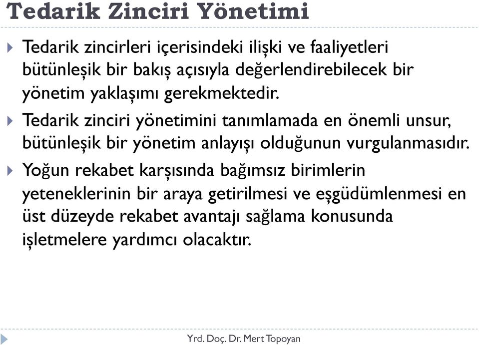 Tedarik zinciri yönetimini tanımlamada en önemli unsur, bütünleșik bir yönetim anlayıșı olduğunun vurgulanmasıdır.