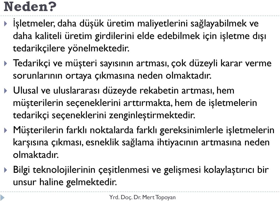 Ulusal ve uluslararası düzeyde rekabetin artması, hem müșterilerin seçeneklerini arttırmakta, hem de ișletmelerin tedarikçi seçeneklerini zenginleștirmektedir.