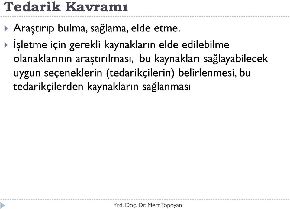 araștırılması, bu kaynakları sağlayabilecek uygun seçeneklerin