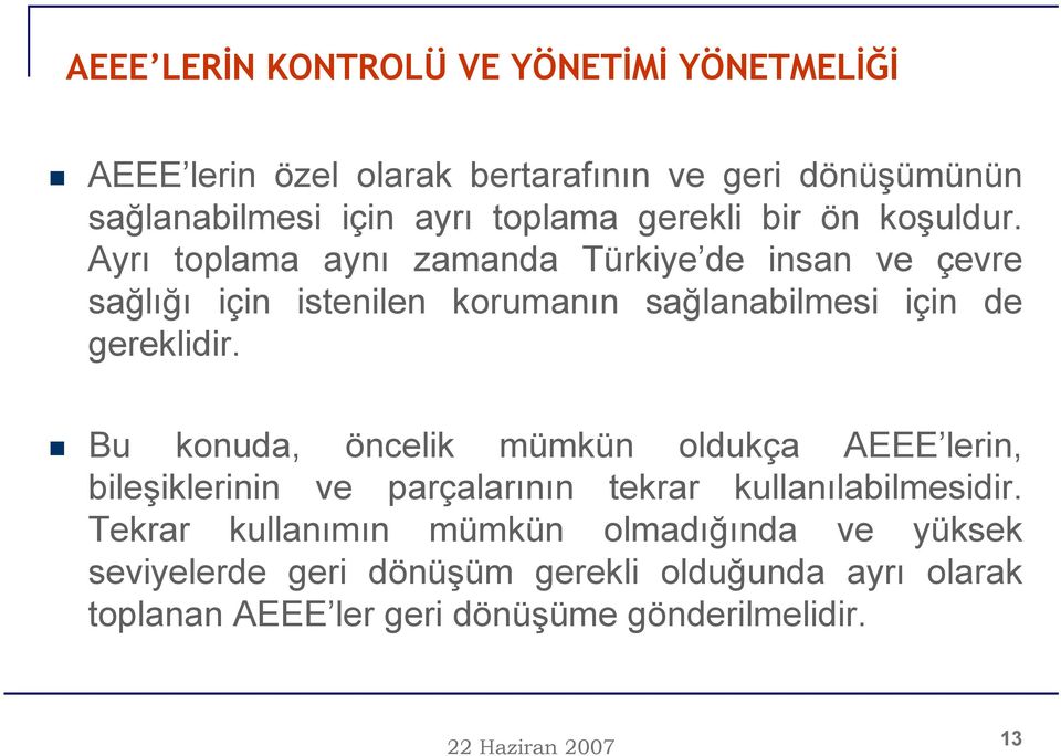 Ayrı toplama aynı zamanda Türkiye de insan ve çevre sağlığı için istenilen korumanın sağlanabilmesi için de gereklidir.