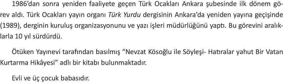 organizasyonunu ve yazı işleri müdürlüğünü yaptı. Bu görevini aralıklarla 10 yıl sürdürdü.