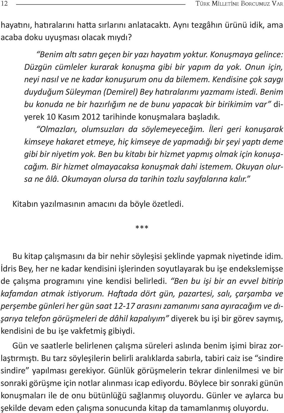 Kendisine çok saygı duyduğum Süleyman (Demirel) Bey hatıralarımı yazmamı istedi.