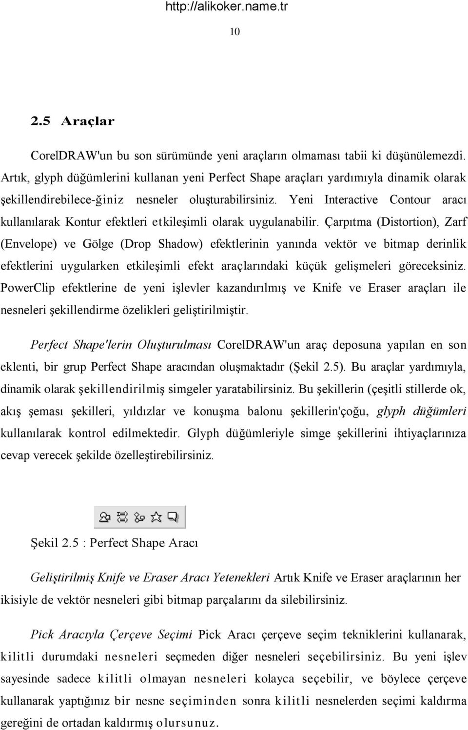 Yeni Interactive Contour aracı kullanılarak Kontur efektleri etkileģimli olarak uygulanabilir.