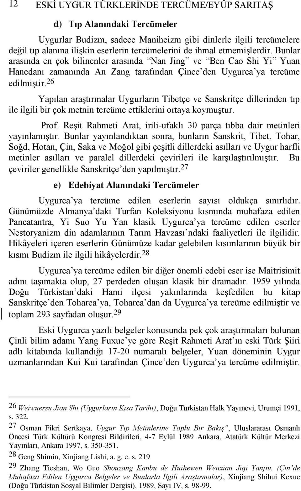 26 Yapılan araştırmalar Uygurların Tibetçe ve Sanskritçe dillerinden tıp ile ilgili bir çok metnin tercüme ettiklerini ortaya koymuştur. Prof.