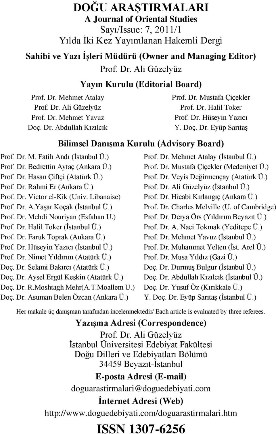 Dr. M. Fatih Andı (İstanbul Ü.) Prof. Dr. Bedrettin Aytaç (Ankara Ü.) Prof. Dr. Hasan Çiftçi (Atatürk Ü.) Prof. Dr. Rahmi Er (Ankara Ü.) Prof. Dr. Victor el-kik (Univ. Libanaise) Prof. Dr. A.Yaşar Koçak (İstanbul Ü.