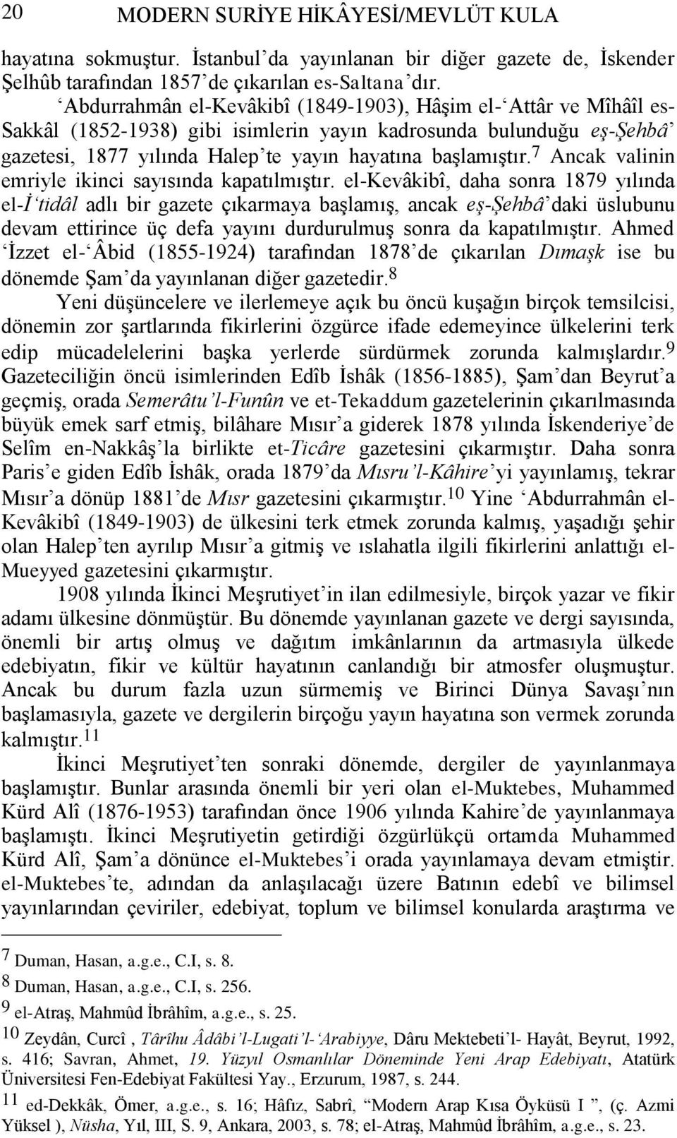 7 Ancak valinin emriyle ikinci sayısında kapatılmıştır.