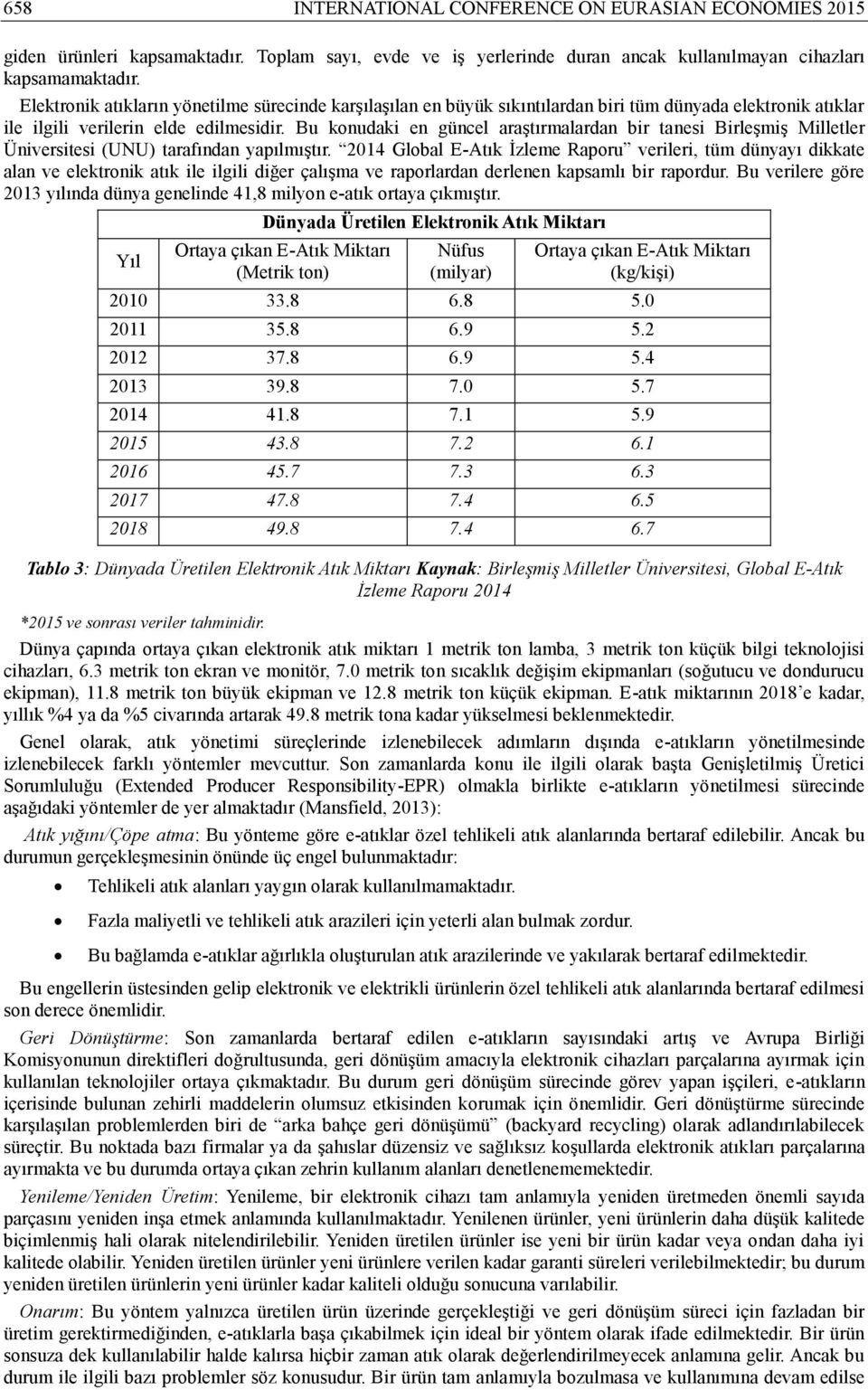 Bu konudaki en güncel araştırmalardan bir tanesi Birleşmiş Milletler Üniversitesi (UNU) tarafından yapılmıştır.