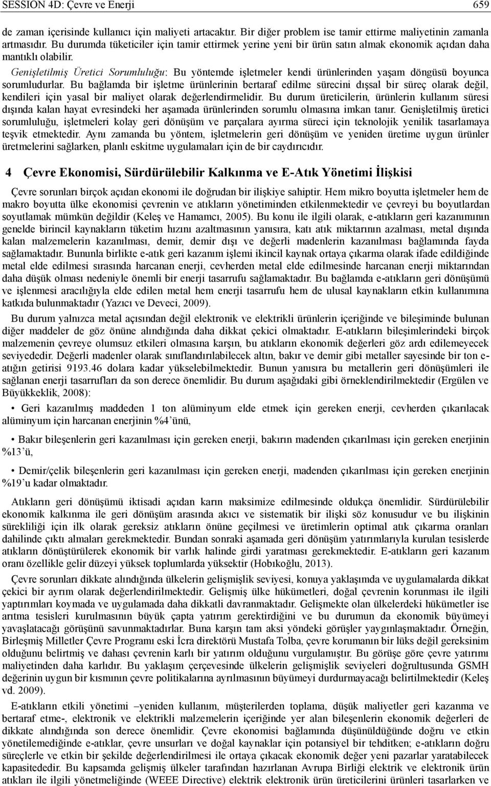 Genişletilmiş Üretici Sorumluluğu: Bu yöntemde işletmeler kendi ürünlerinden yaşam döngüsü boyunca sorumludurlar.