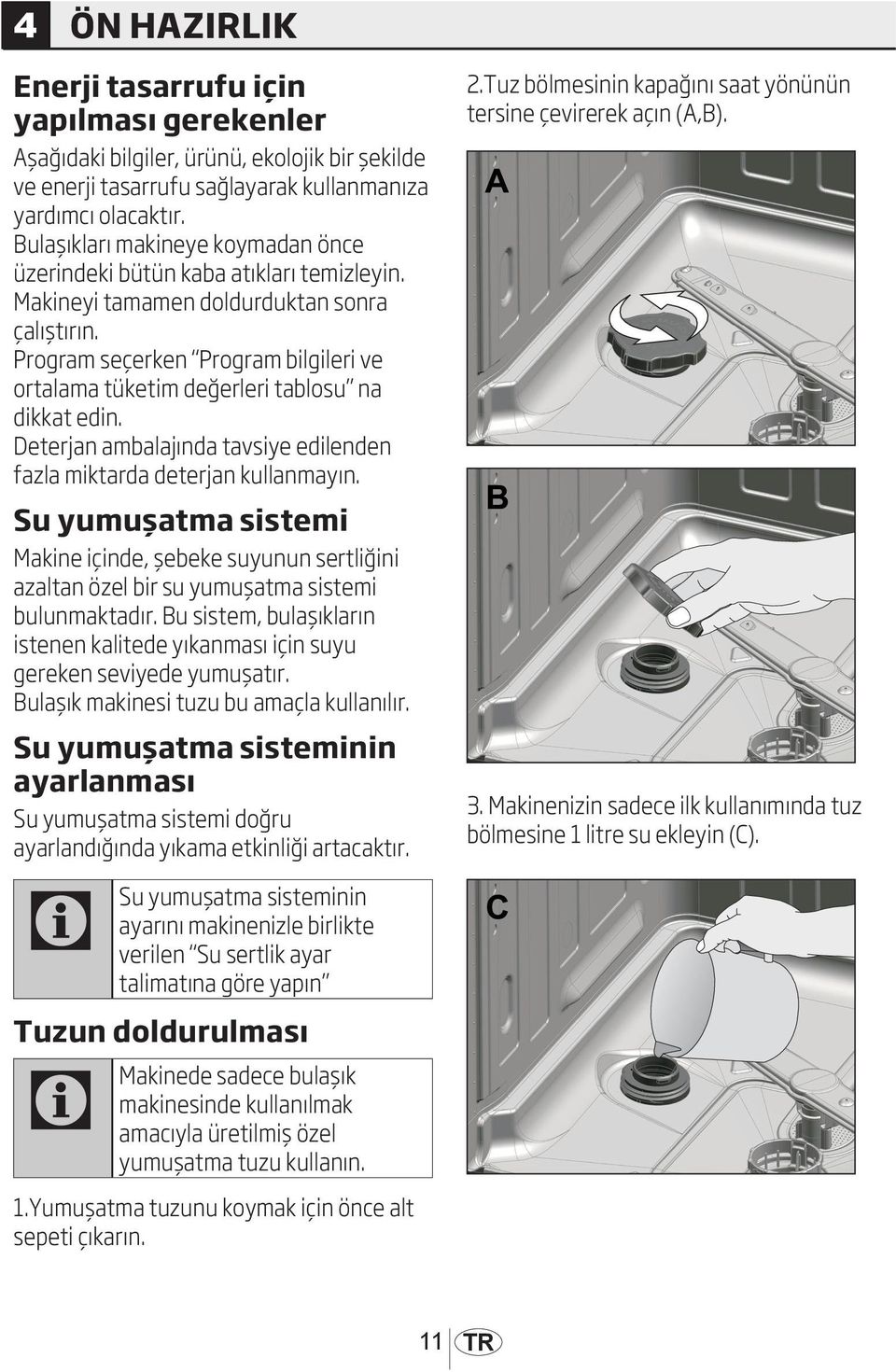 Program seçerken Program bilgileri ve ortalama tüketim değerleri tablosu na dikkat edin. Deterjan ambalajında tavsiye edilenden fazla miktarda deterjan kullanmayın.