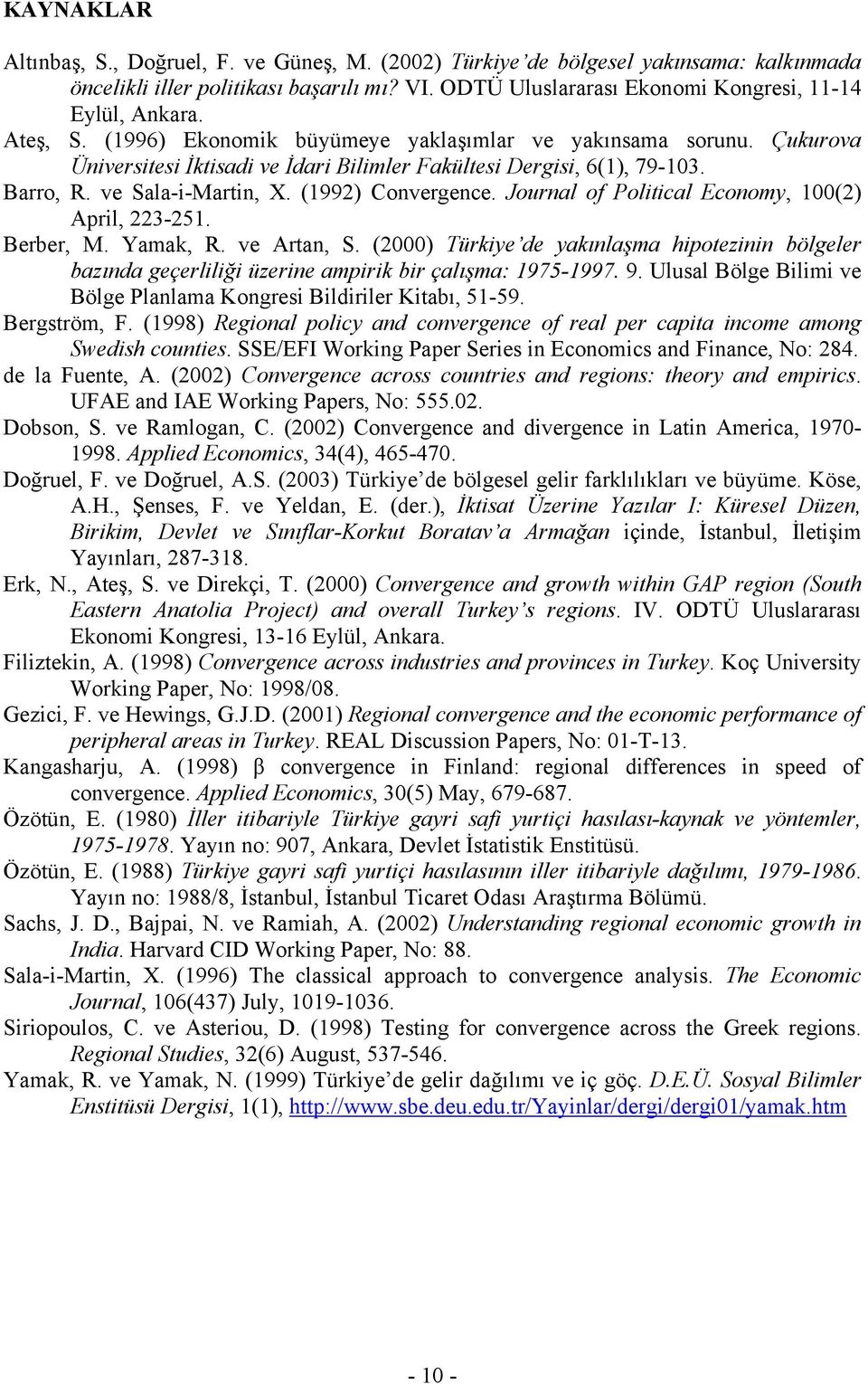 Journal of Poliical Economy, 100(2) April, 223-251. Berber, M. Yamak, R. ve Aran, S. (2000) Türkiye de yakınlaşma hipoezinin bölgeler bazında geçerliliği üzerine ampirik bir çalışma: 1975-1997. 9.