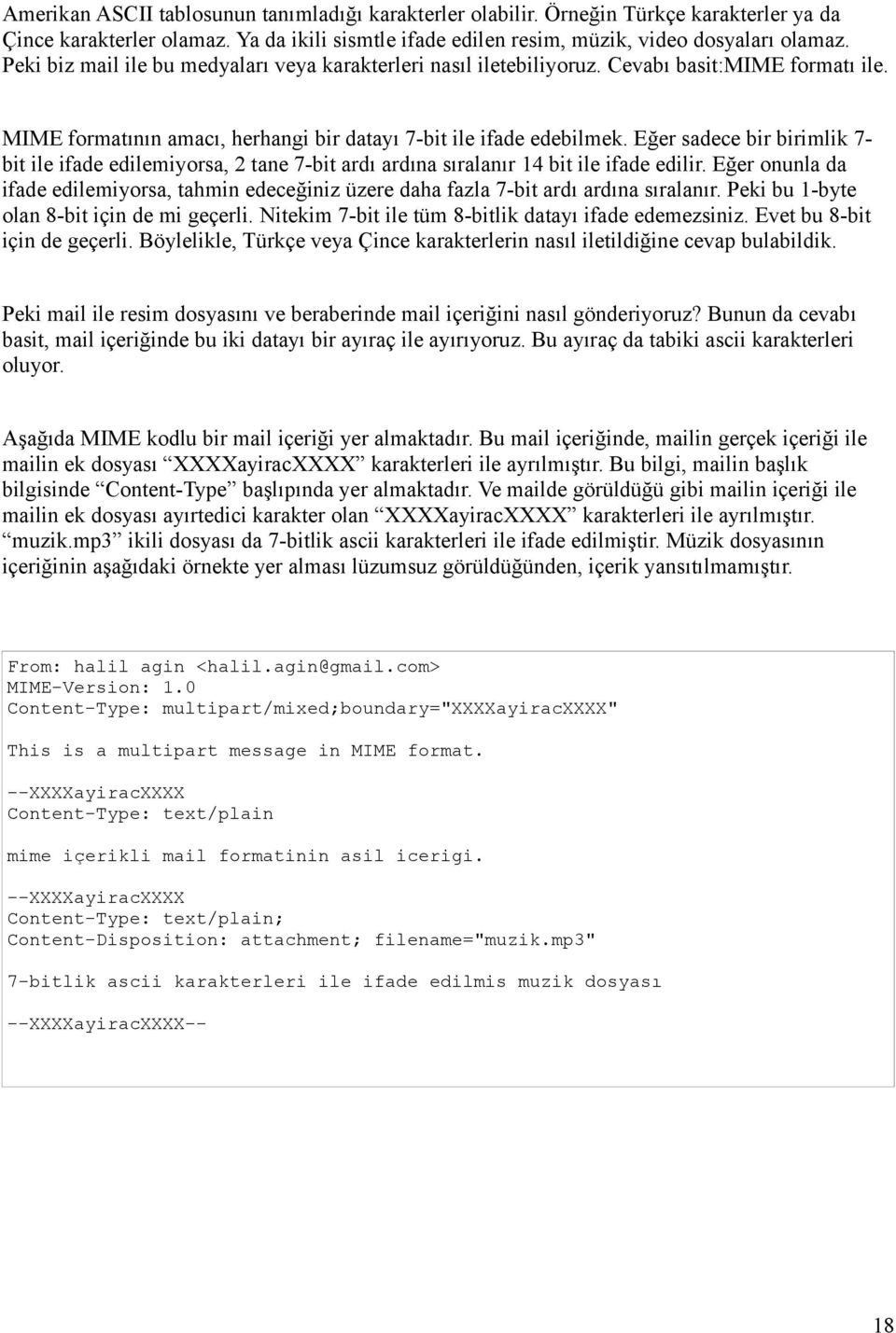 Eğer sadece bir birimlik 7- bit ile ifade edilemiyorsa, 2 tane 7-bit ardı ardına sıralanır 14 bit ile ifade edilir.