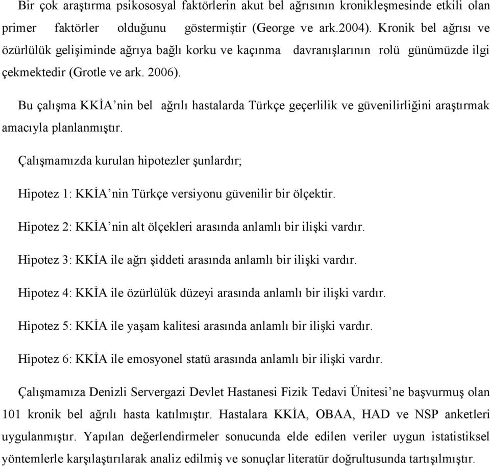 Bu çalışma KKİA nin bel ağrılı hastalarda Türkçe geçerlilik ve güvenilirliğini araştırmak amacıyla planlanmıştır.