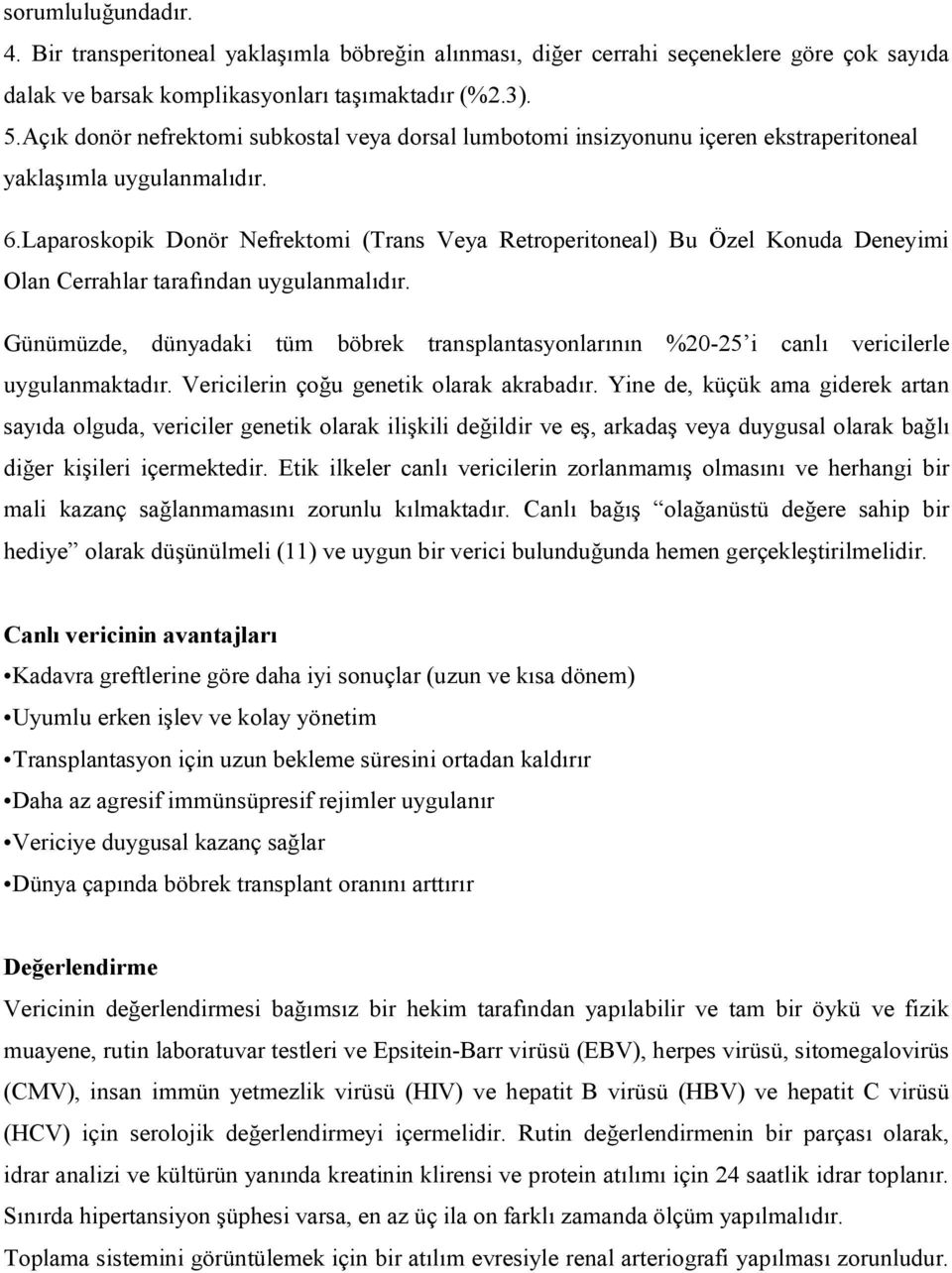 Laparoskopik Donör Nefrektomi (Trans Veya Retroperitoneal) Bu Özel Konuda Deneyimi Olan Cerrahlar tarafından uygulanmalıdır.