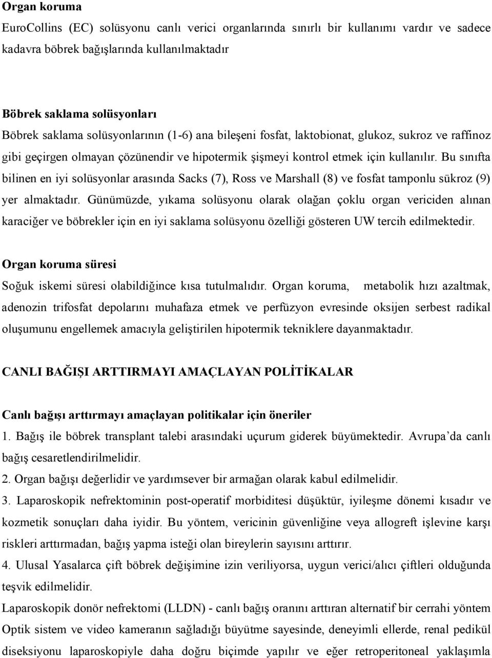 Bu sınıfta bilinen en iyi solüsyonlar arasında Sacks (7), Ross ve Marshall (8) ve fosfat tamponlu sükroz (9) yer almaktadır.