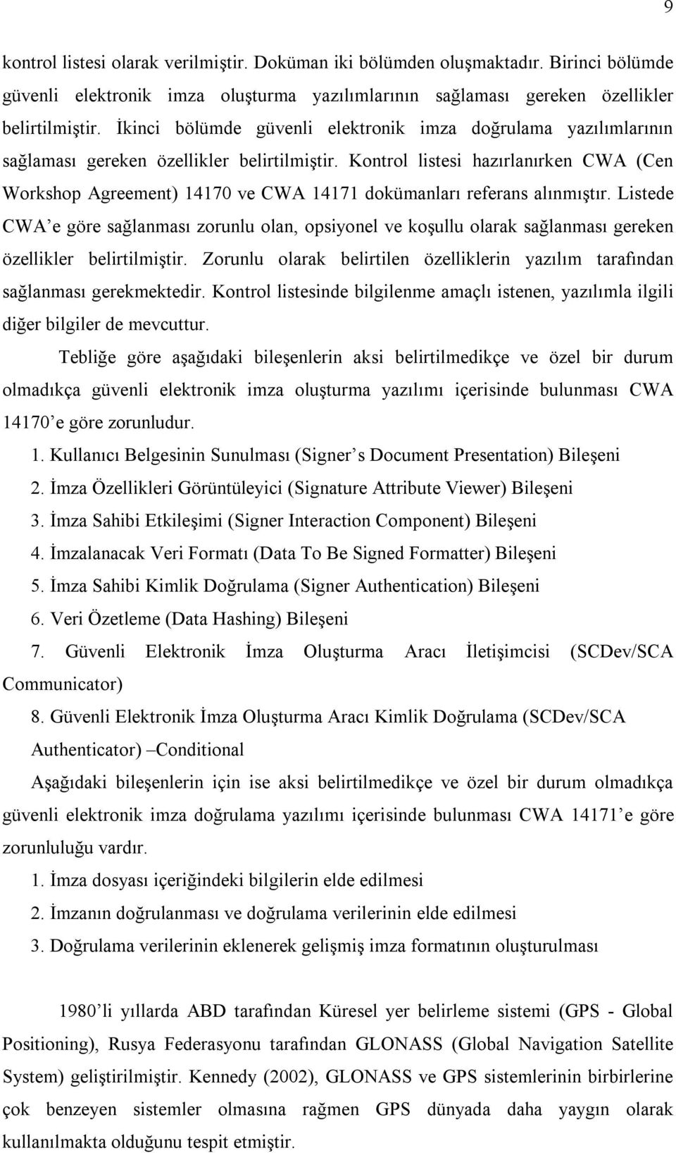 Kontrol listesi hazırlanırken CWA (Cen Workshop Agreement) 14170 ve CWA 14171 dokümanları referans alınmıştır.