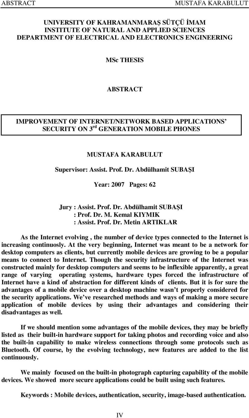 Prof. Dr. Metin ARTIKLAR As the Internet evolving, the number of device types connected to the Internet is increasing continuosly.