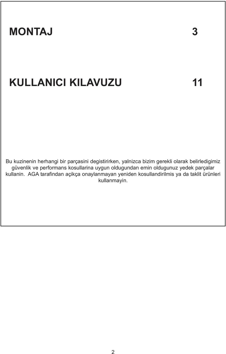 performans kosullarina uygun oldugundan emin oldugunuz yedek parçalar kullanin.