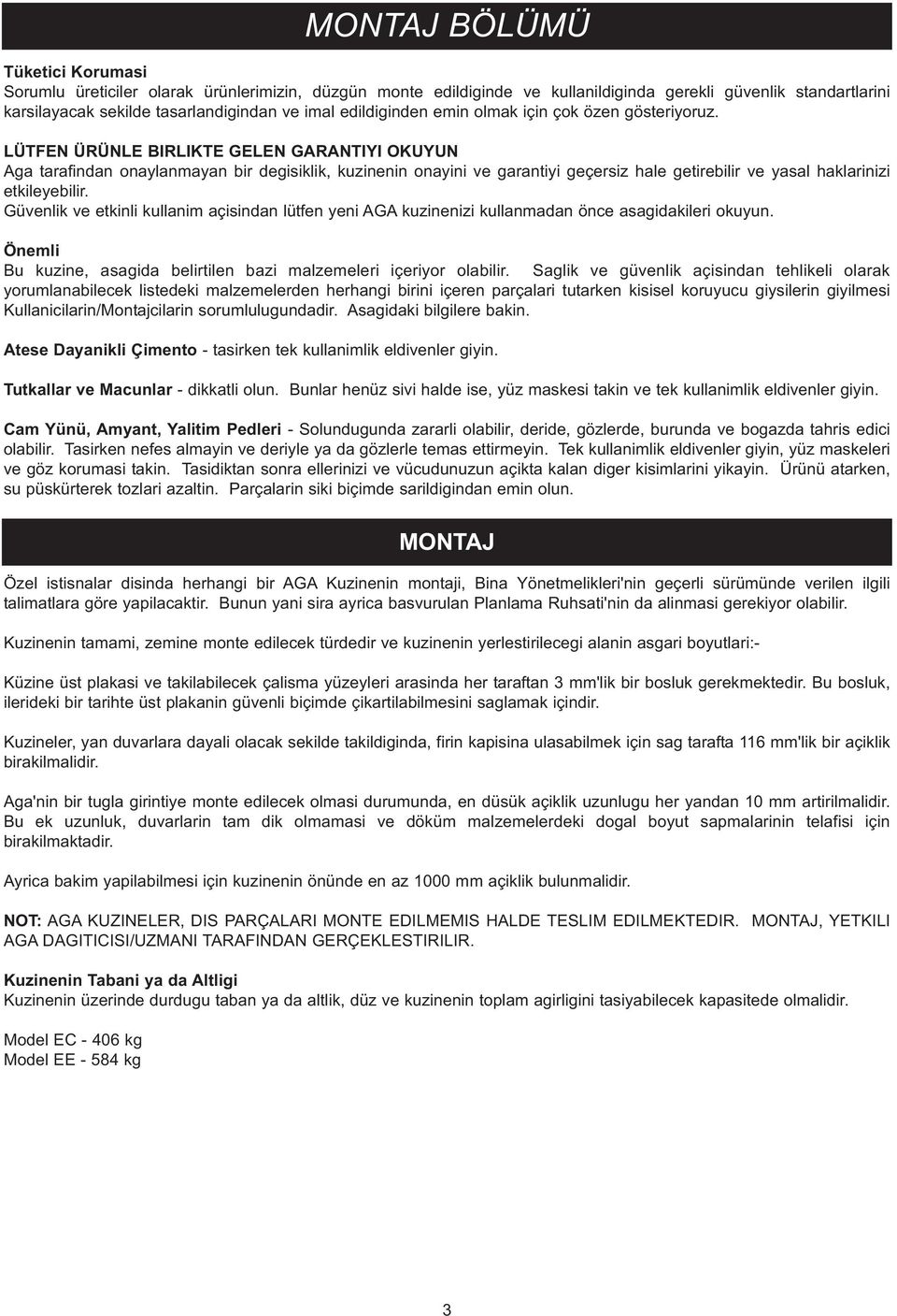 LÜTFEN ÜRÜNLE BIRLIKTE GELEN GARANTIYI OKUYUN Aga tarafindan onaylanmayan bir degisiklik, kuzinenin onayini ve garantiyi geçersiz hale getirebilir ve yasal haklarinizi etkileyebilir.