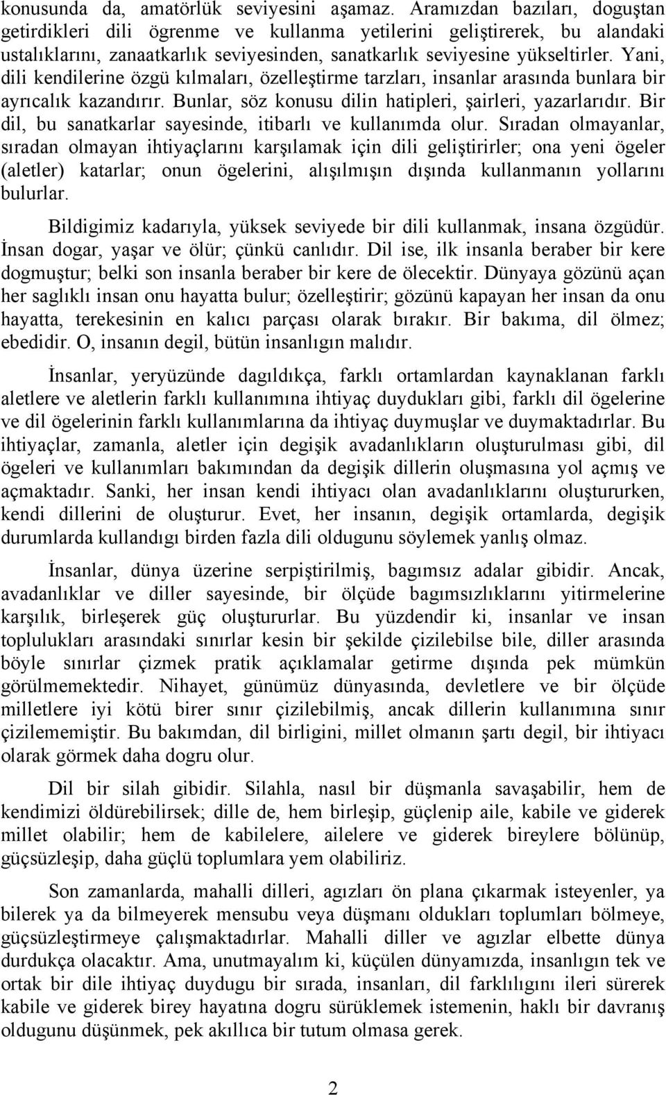 Yani, dili kendilerine özgü kılmaları, özelleştirme tarzları, insanlar arasında bunlara bir ayrıcalık kazandırır. Bunlar, söz konusu dilin hatipleri, şairleri, yazarlarıdır.