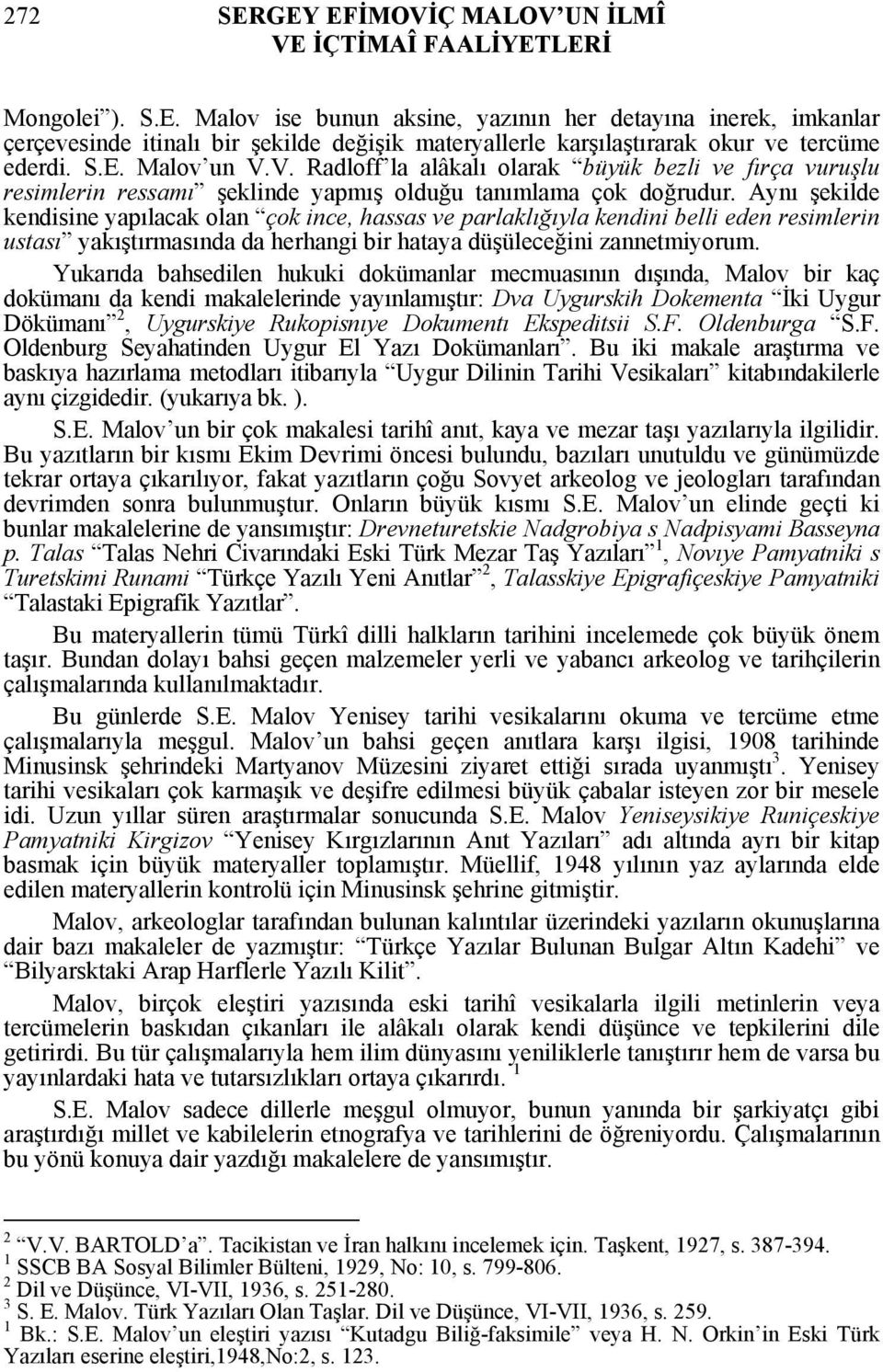 Aynı şekilde kendisine yapılacak olan çok ince, hassas ve parlaklığıyla kendini belli eden resimlerin ustası yakıştırmasında da herhangi bir hataya düşüleceğini zannetmiyorum.