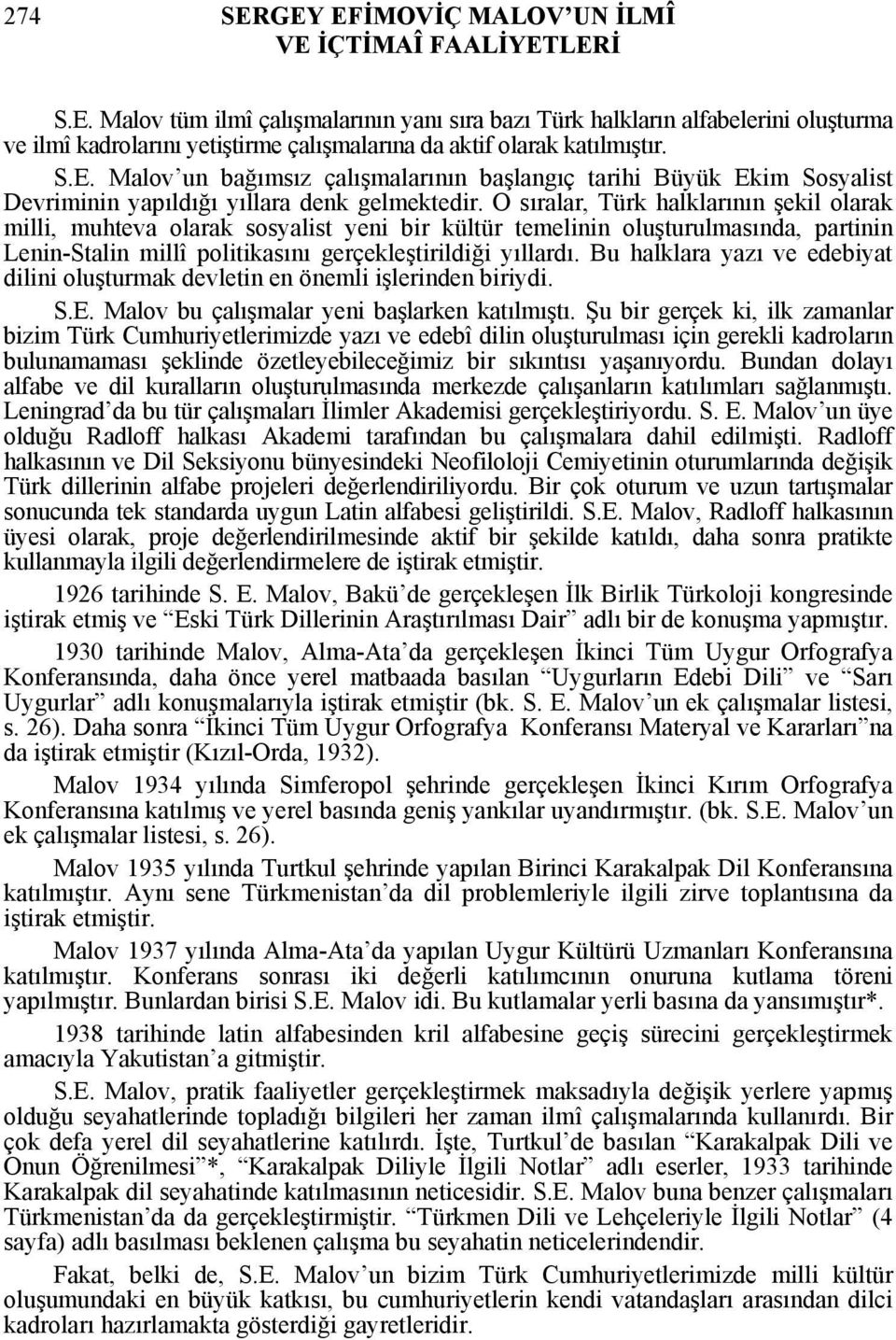 O sıralar, Türk halklarının şekil olarak milli, muhteva olarak sosyalist yeni bir kültür temelinin oluşturulmasında, partinin Lenin-Stalin millî politikasını gerçekleştirildiği yıllardı.