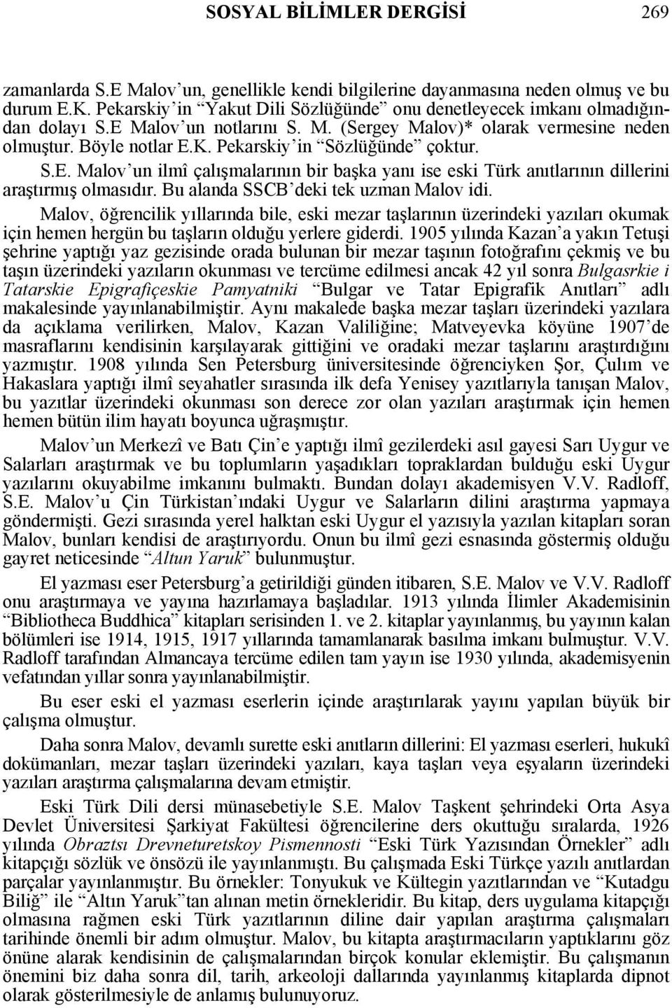 Pekarskiy in Sözlüğünde çoktur. S.E. Malov un ilmî çalışmalarının bir başka yanı ise eski Türk anıtlarının dillerini araştırmış olmasıdır. Bu alanda SSCB deki tek uzman Malov idi.