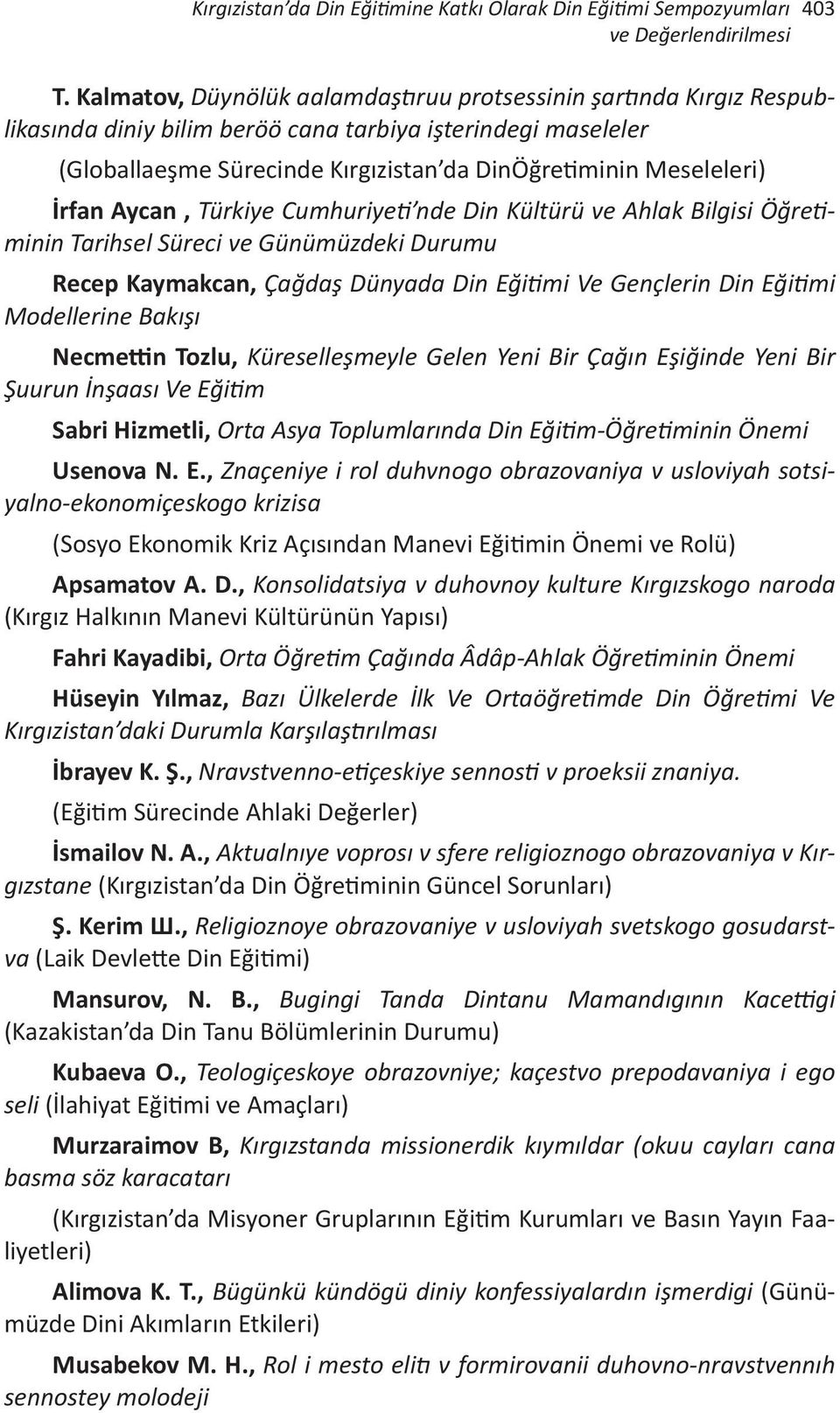 İrfan Aycan, Türkiye Cumhuriyeti nde Din Kültürü ve Ahlak Bilgisi Öğretiminin Tarihsel Süreci ve Günümüzdeki Durumu Recep Kaymakcan, Çağdaş Dünyada Din Eğitimi Ve Gençlerin Din Eğitimi Modellerine