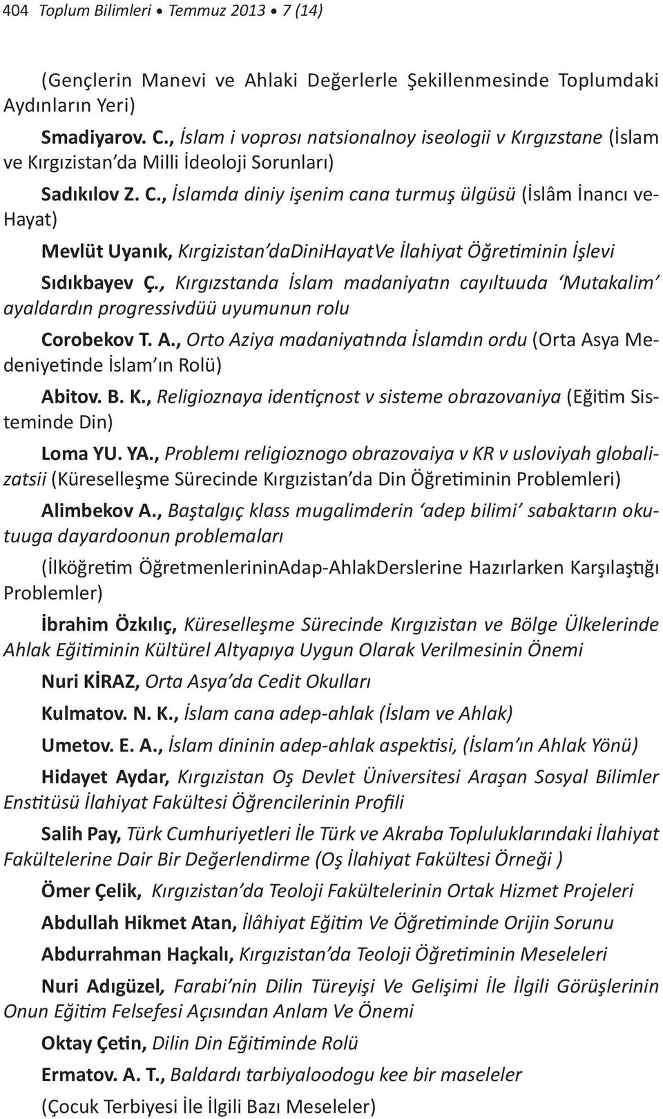 , İslamda diniy işenim cana turmuş ülgüsü (İslâm İnancı ve- Hayat) Mevlüt Uyanık, Kırgizistan dadinihayatve İlahiyat Öğretiminin İşlevi Sıdıkbayev Ç.