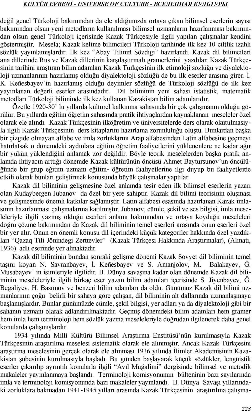 İlk kez Abay Tiliniñ Sözdigi hazırlandı. Kazak dil bilimcileri ana dillerinde Rus ve Kazak dillerinin karşılaştırmalı gramerlerini yazdılar.