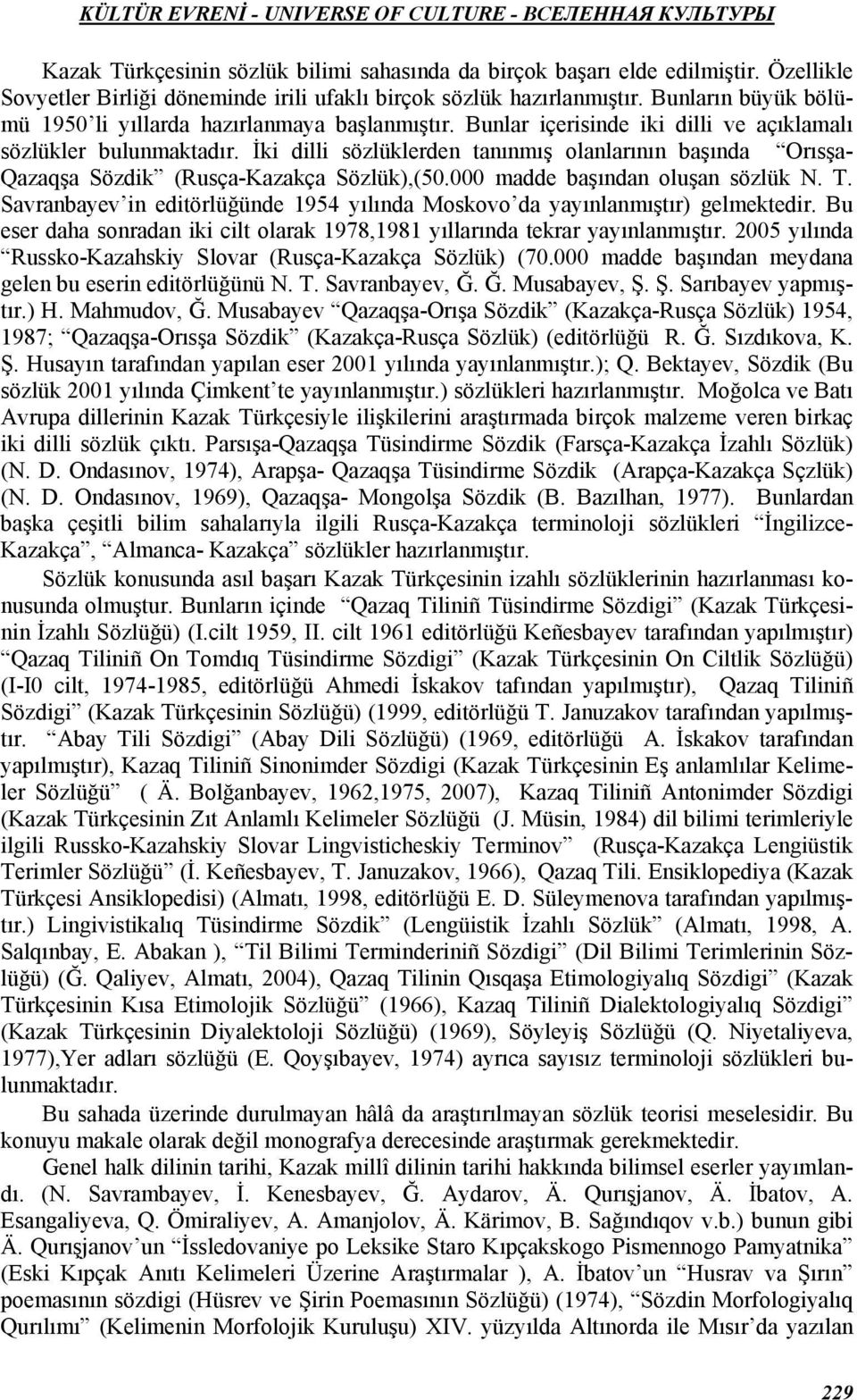 İki dilli sözlüklerden tanınmış olanlarının başında Orısşa- Qazaqşa Sözdik (Rusça-Kazakça Sözlük),(50.000 madde başından oluşan sözlük N. T.