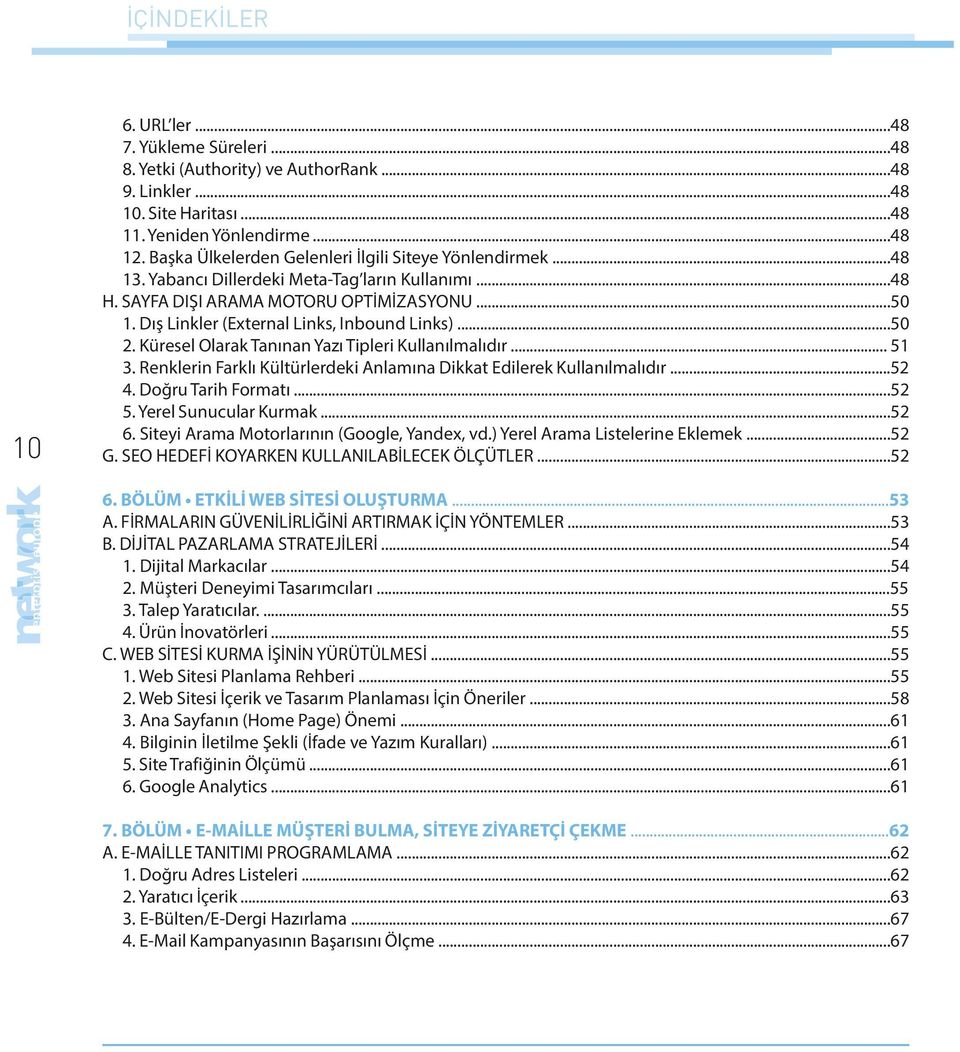 Dış Linkler (External Links, Inbound Links)...50 2. Küresel Olarak Tanınan Yazı Tipleri Kullanılmalıdır... 51 3. Renklerin Farklı Kültürlerdeki Anlamına Dikkat Edilerek Kullanılmalıdır...52 4.