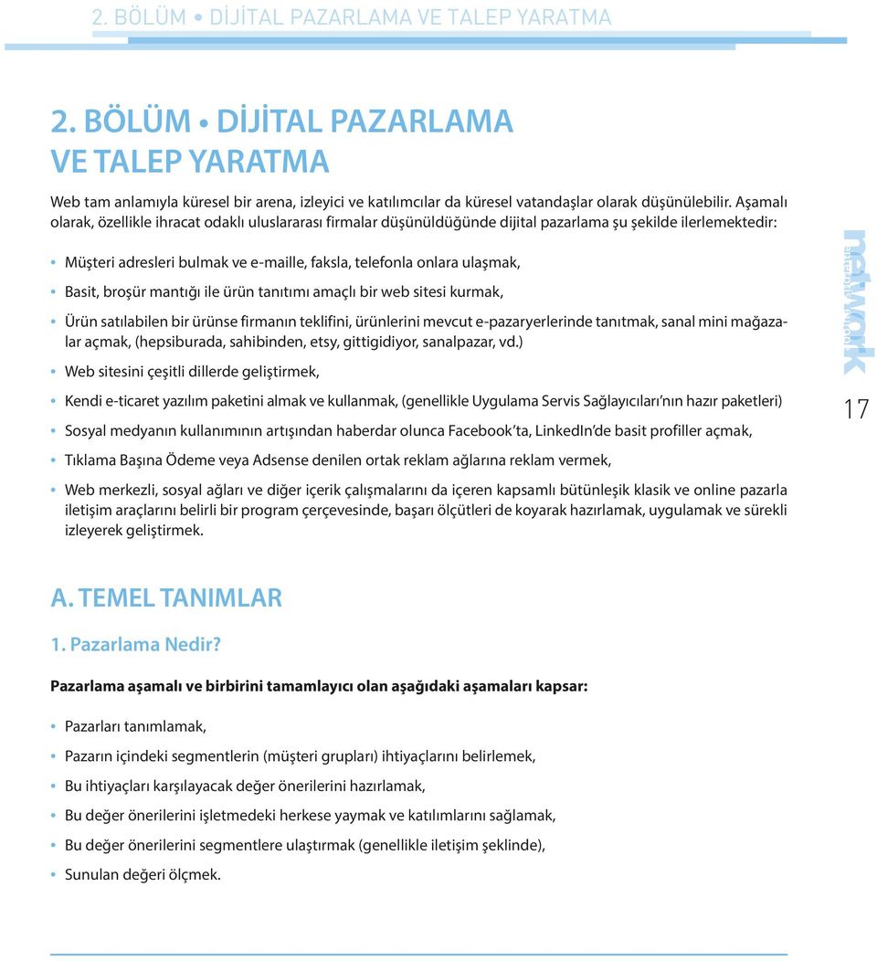 Basit, broşür mantığı ile ürün tanıtımı amaçlı bir web sitesi kurmak, Ürün satılabilen bir ürünse firmanın teklifini, ürünlerini mevcut e-pazaryerlerinde tanıtmak, sanal mini mağazalar açmak,