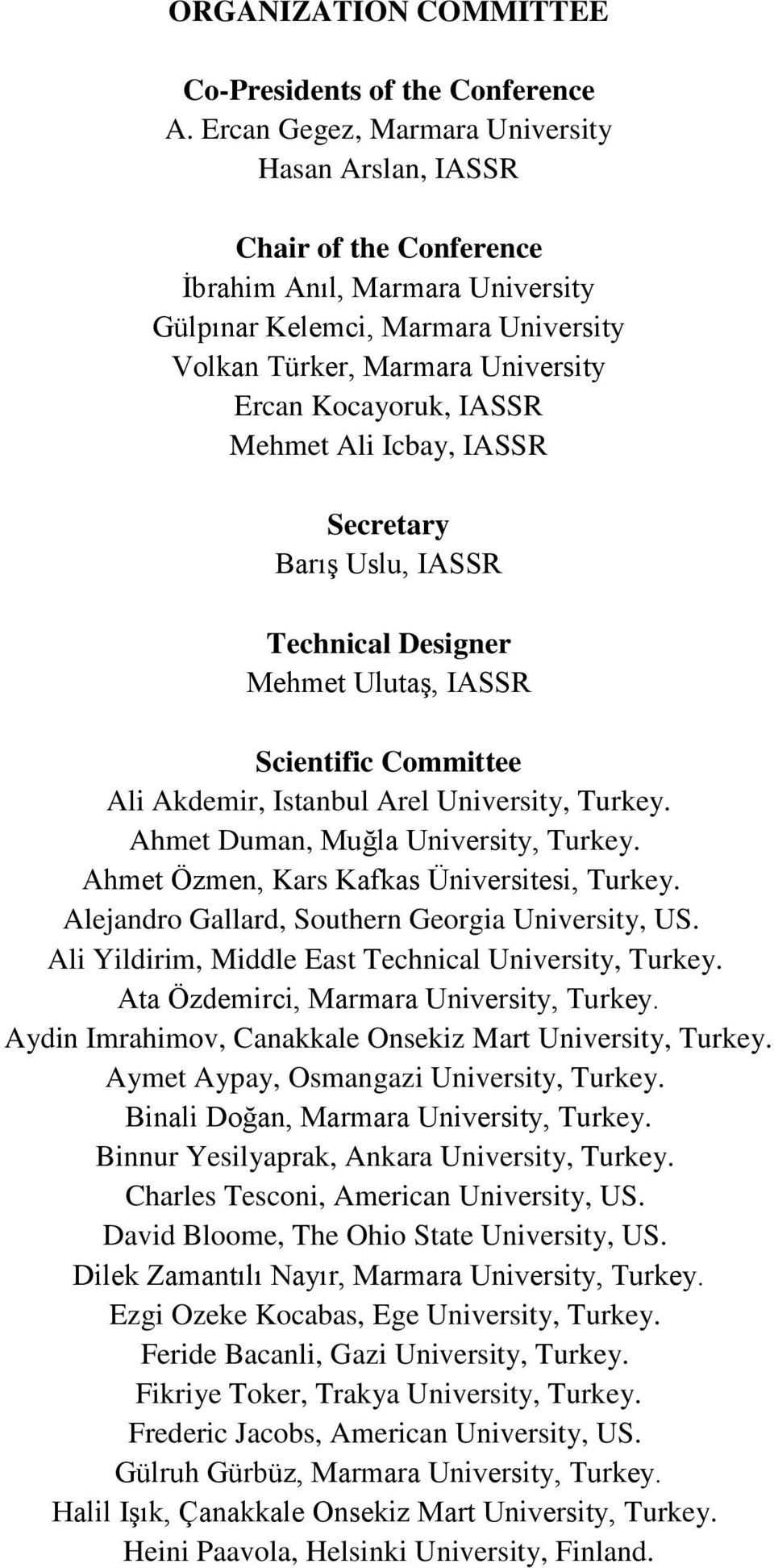 IASSR Secretry Brış Uslu, IASSR Technicl Designer Mehmet Ulutş, IASSR Scientific Committee Ali Akdemir, Istnbul Arel University, Turkey. Ahmet Dumn, Muğl University, Turkey.