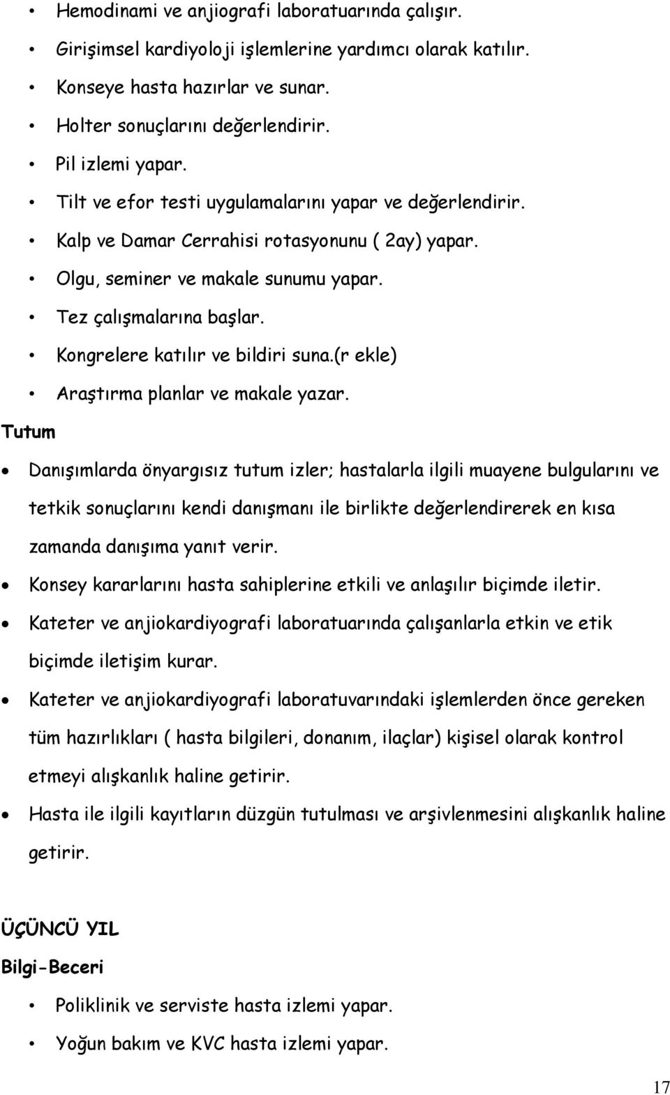 Kongrelere katılır ve bildiri suna.(r ekle) Araştırma planlar ve makale yazar.