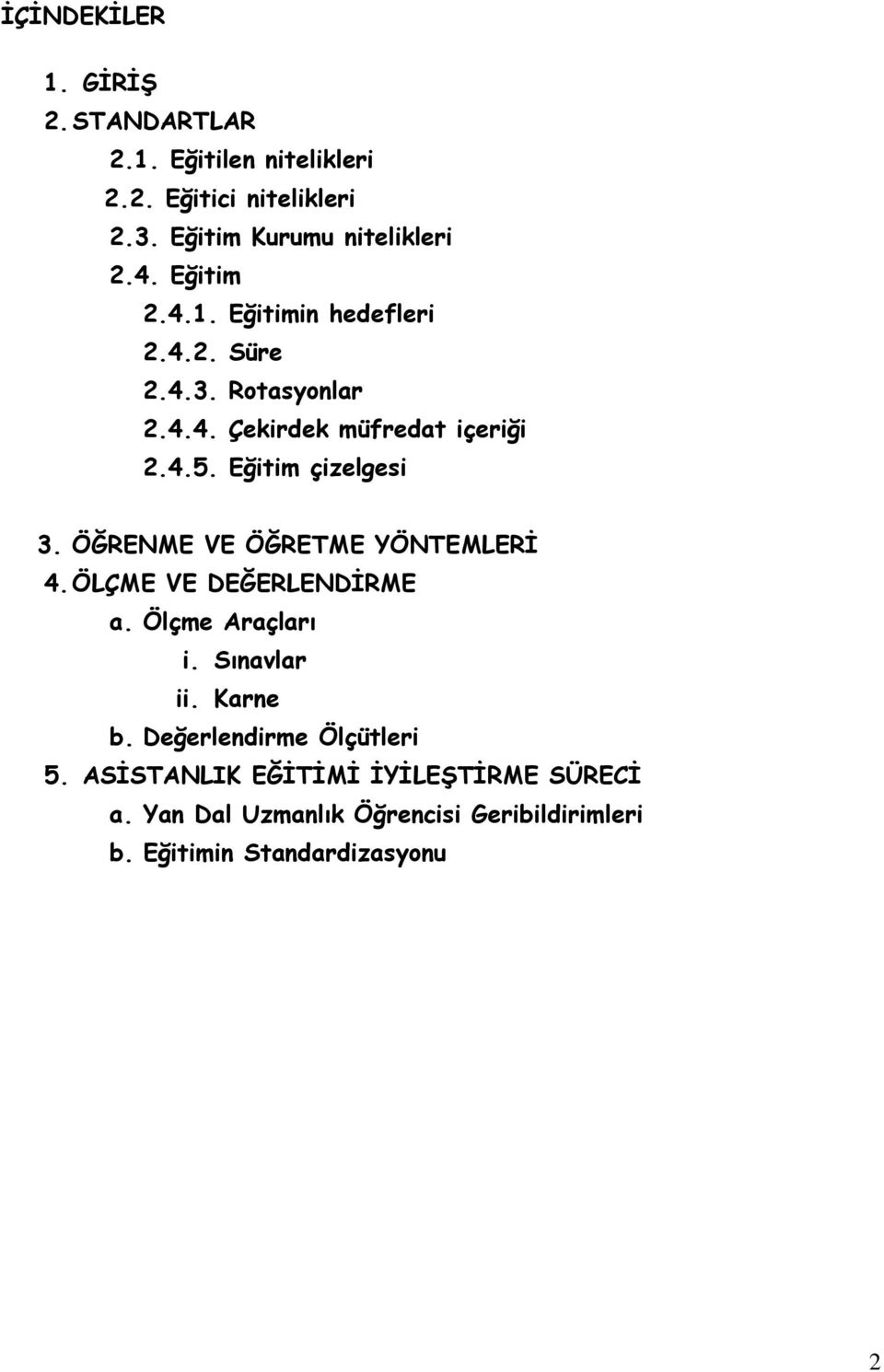 Eğitim çizelgesi 3. ÖĞRENME VE ÖĞRETME YÖNTEMLERİ 4. ÖLÇME VE DEĞERLENDİRME a. Ölçme Araçları i. Sınavlar ii. Karne b.