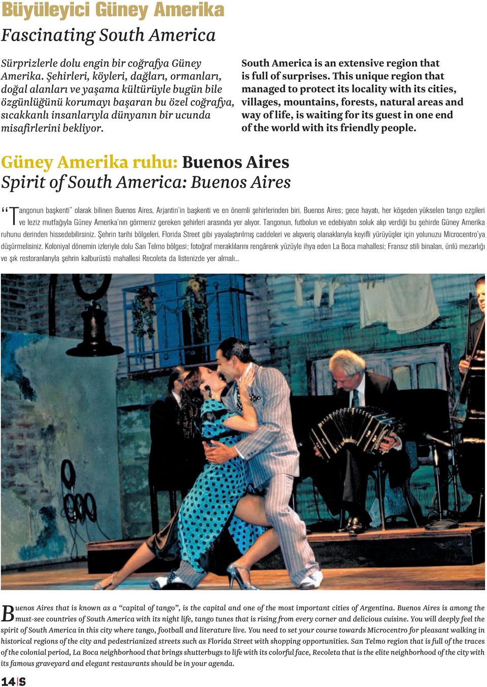 bekliyor. Güney Amerika ruhu: Buenos Aires Spirit of South America: Buenos Aires South America is an extensive region that is full of surprises.