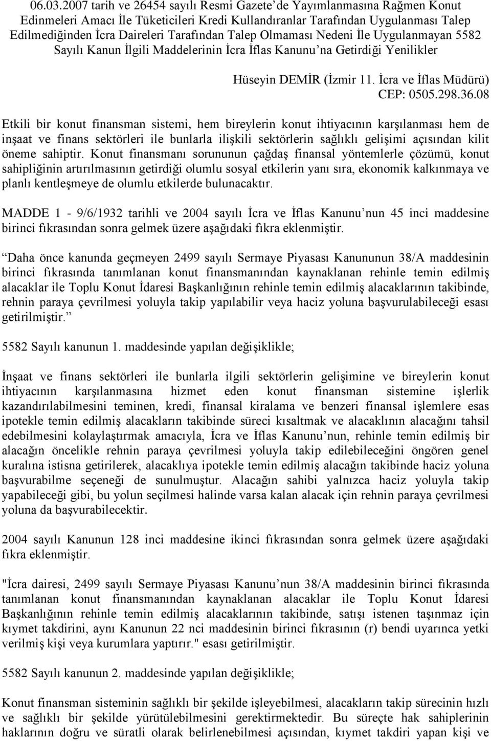 Talep Olmaması Nedeni İle Uygulanmayan 5582 Sayılı Kanun İlgili Maddelerinin İcra İflas Kanunu na Getirdiği Yenilikler Hüseyin DEMİR (İzmir 11. İcra ve İflas Müdürü) CEP: 0505.298.36.