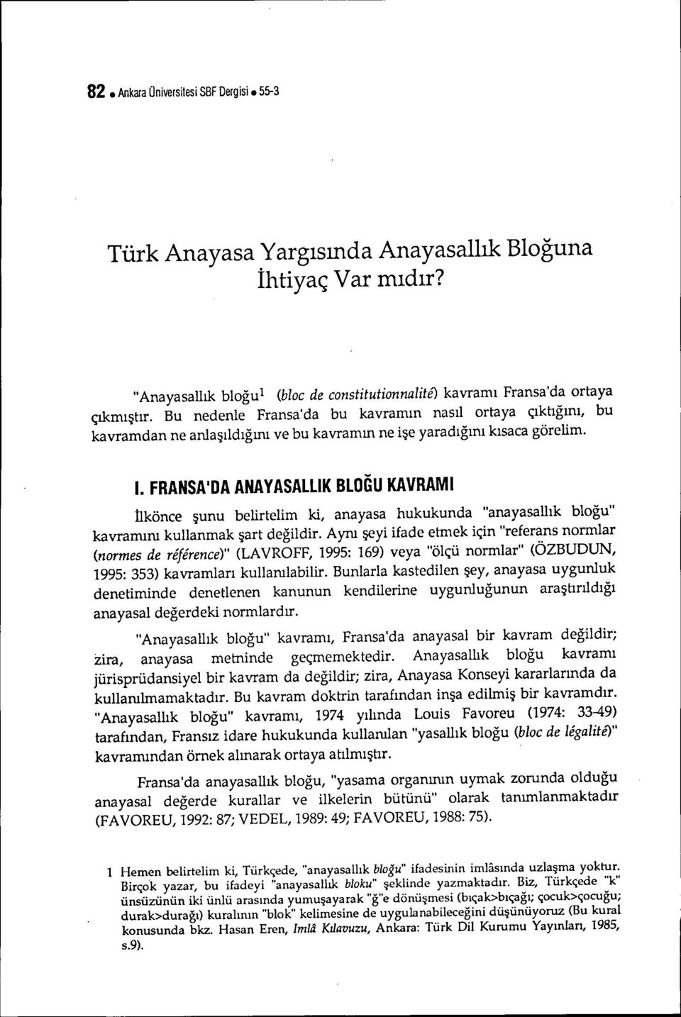 FRANSA'DA ANAYASALUK BLOGU KAVRAMı İlkönce şunu belirtelim ki, anayasa hukukunda "anayasallık bloğu" kavramını kullanmak şart değildir.