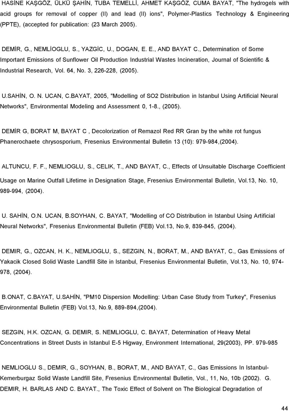 , Determination of Some Important Emissions of Sunflower Oil Production Industrial Wastes Incineration, Journal of Scientific & Industrial Research, Vol. 64, No. 3, 226-228, (2005). U.SAHİN, O. N. UCAN, C.