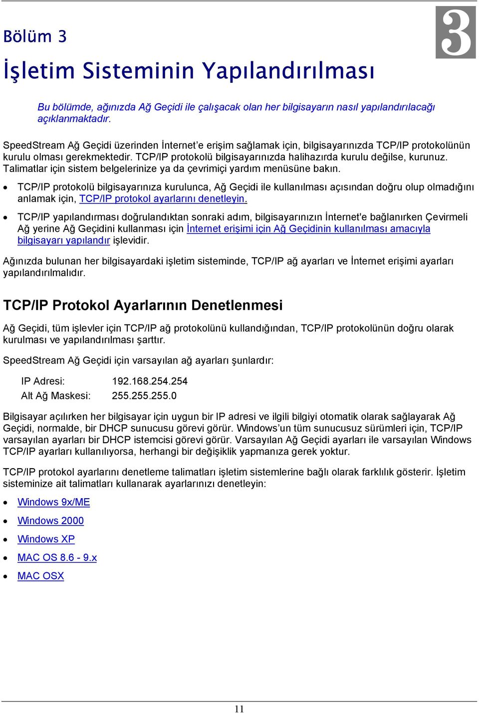 TCP/IP protokolü bilgisayarınızda halihazırda kurulu değilse, kurunuz. Talimatlar için sistem belgelerinize ya da çevrimiçi yardım menüsüne bakın.