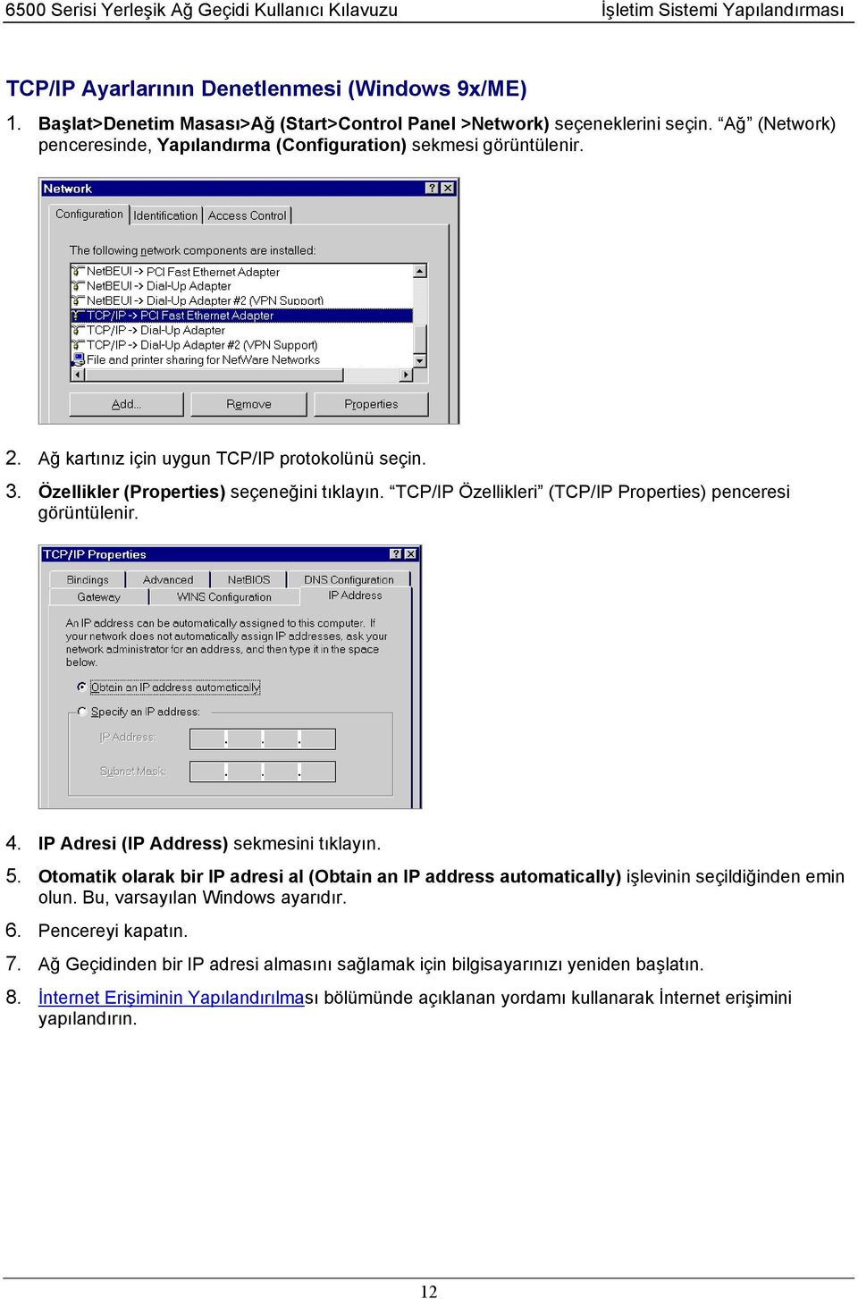 Ağ kartınız için uygun TCP/IP protokolünü seçin. 3. Özellikler (Properties) seçeneğini tıklayın. TCP/IP Özellikleri (TCP/IP Properties) penceresi görüntülenir. 4.