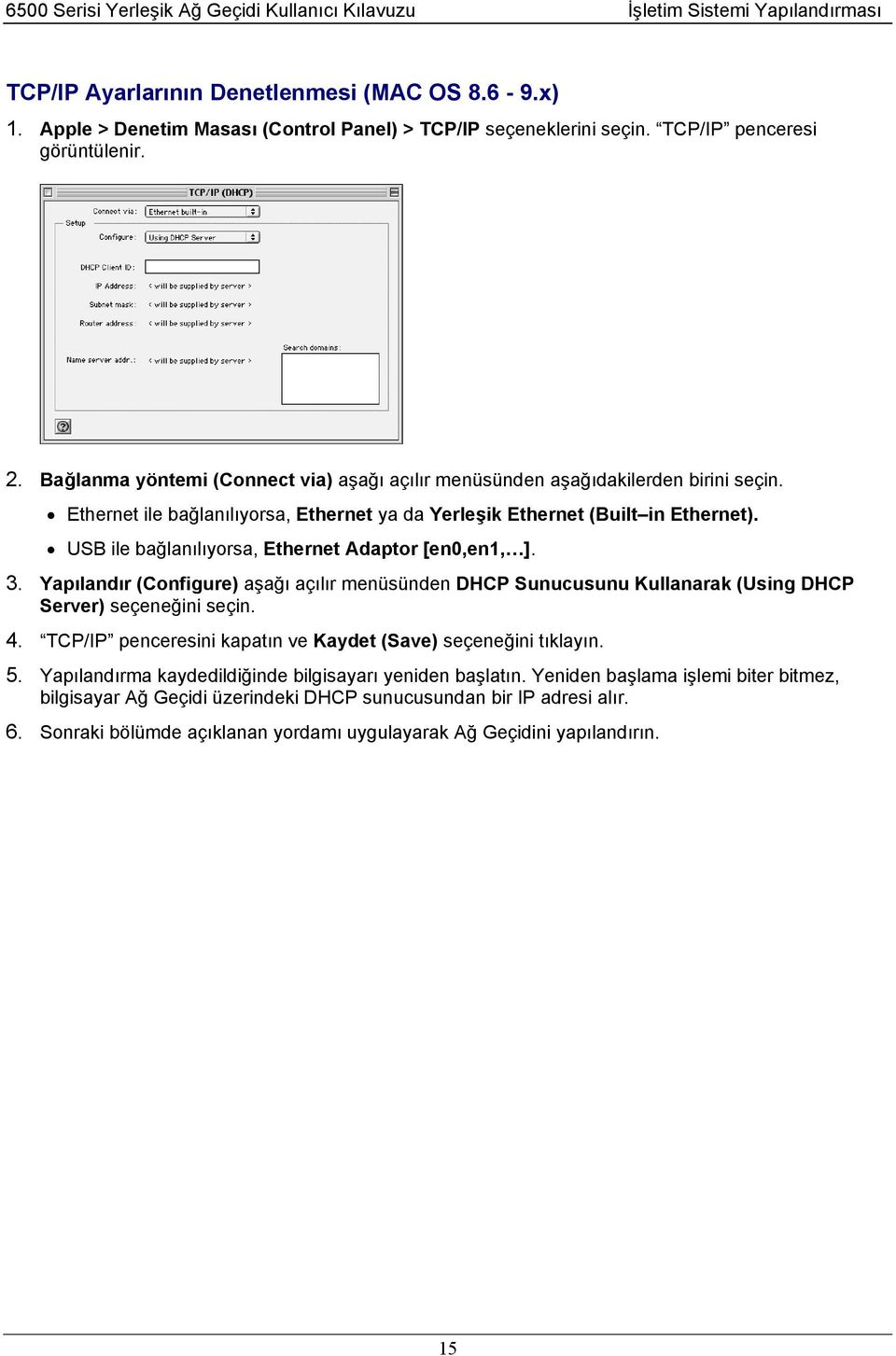 Ethernet ile bağlanılıyorsa, Ethernet ya da Yerleşik Ethernet (Built in Ethernet). USB ile bağlanılıyorsa, Ethernet Adaptor [en0,en1, ]. 3.