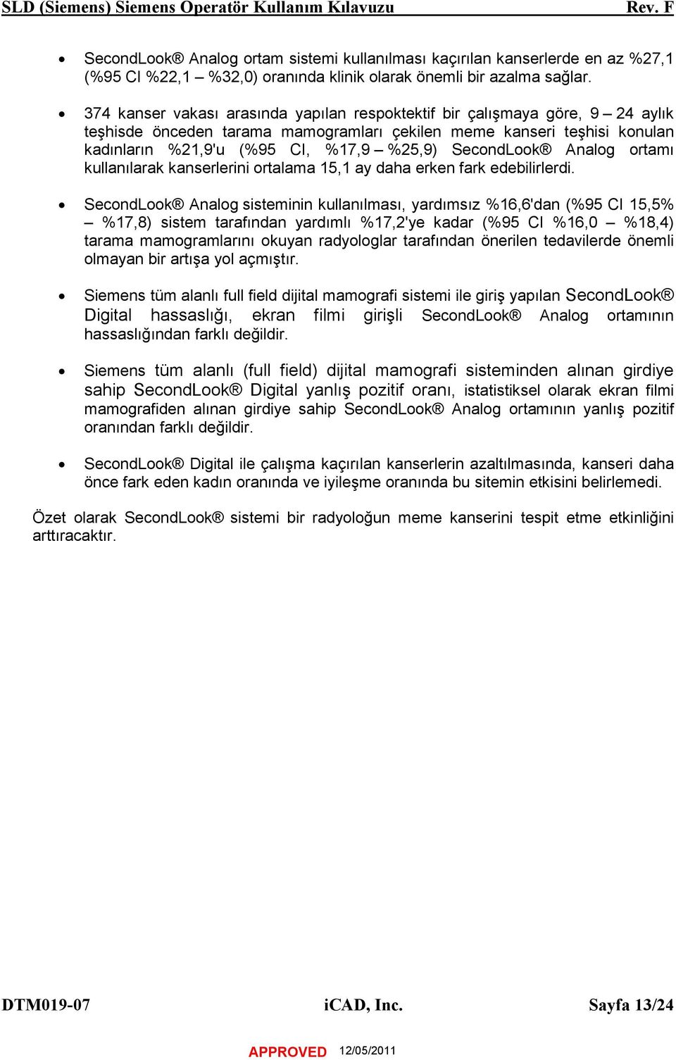 SecondLook Analog ortamı kullanılarak kanserlerini ortalama 15,1 ay daha erken fark edebilirlerdi.